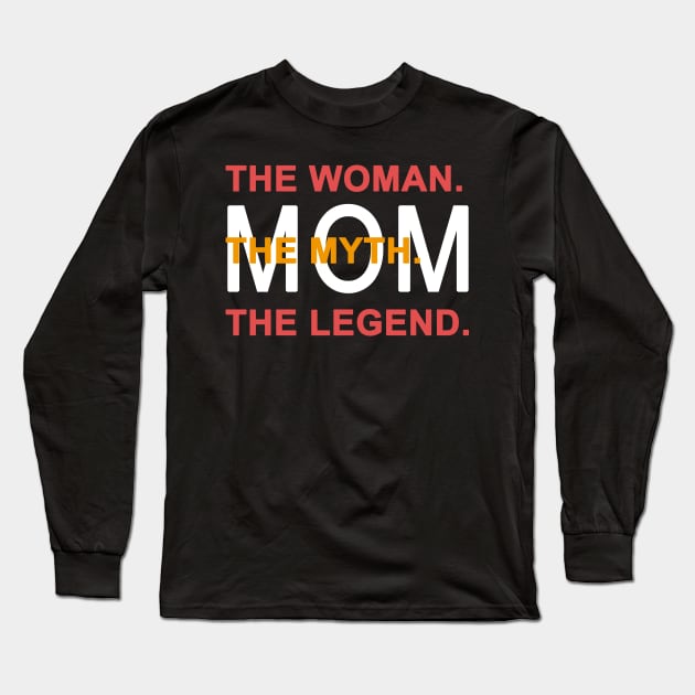 Mom The Woman The Myth The Legend Long Sleeve T-Shirt by Yaman